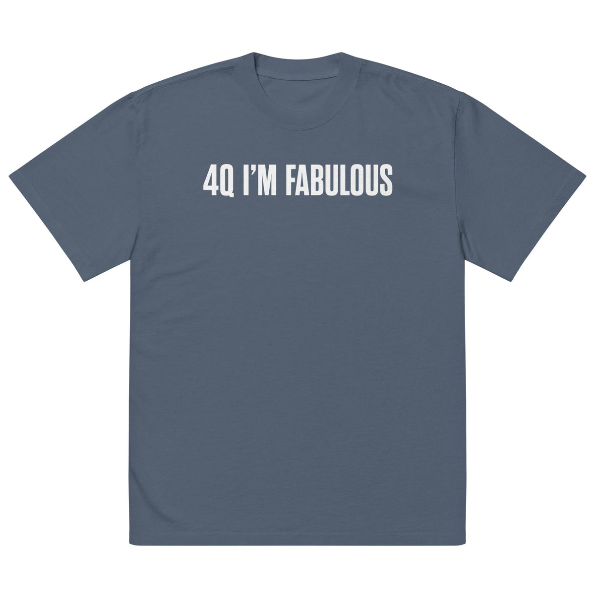 4Q I'M FABULOUS Unisex Oversized Faded T-Shirt | Premium Heavyweight Streetwear Tee | Brandabubble - Brandabubble